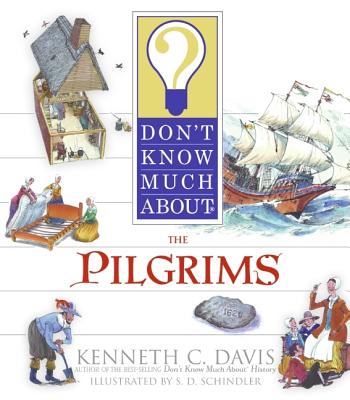 Don't Know Much About the Pilgrims By Kenneth C. Davis, S. D. Schindler (Illustrator) Cover Image