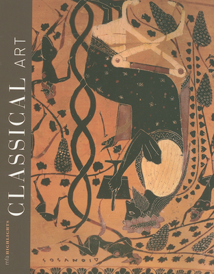 Classical Art: Mfa Highlights By Christine Kondoleon (Text by (Art/Photo Books)), Richard Grossmann (Text by (Art/Photo Books)), Jennifer Heuser (Text by (Art/Photo Books)) Cover Image