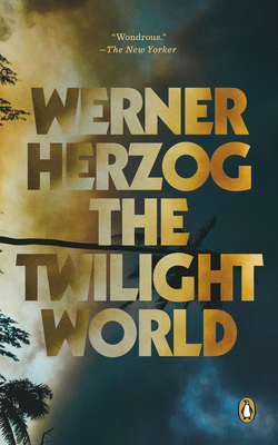 The Twilight World: A Novel By Werner Herzog, Michael Hofmann (Translated by) Cover Image