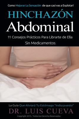 Hinchazón Abdominal: 11 Consejos Prácticos Para Librarte de Ella Sin Medicamentos By Luis Cueva Cover Image