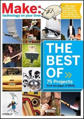 The Best of Make:: 75 Projects from the Pages of Make By Mark Frauenfelder Cover Image