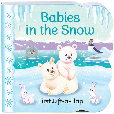 Babies in the Snow (Chunky Lift a Flap Books) By Ginger Swift, Ariel Silverstein (Illustrator), Cottage Door Press (Editor) Cover Image