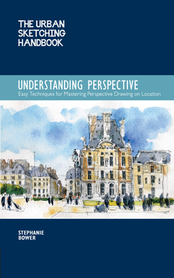 The Urban Sketching Handbook Understanding Perspective: Easy Techniques for Mastering Perspective Drawing on Location (Urban Sketching Handbooks #4) Cover Image