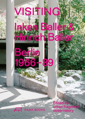 Visiting: Inken Baller & Hinrich Baller, Berlin 1966–89 By Urban Fragment Observatory (Editor) Cover Image