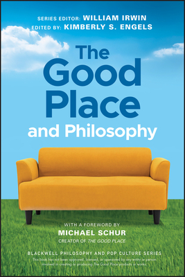 The Good Place and Philosophy: Everything Is Forking Fine! (Blackwell Philosophy and Pop Culture) By William Irwin (Editor), Kimberly S. Engels (Editor) Cover Image