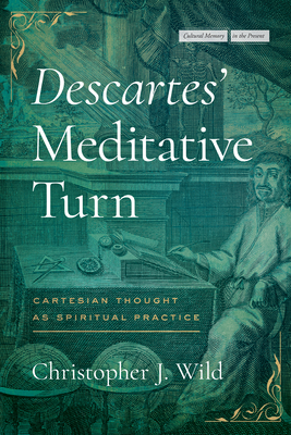 Descartes' Meditative Turn: Cartesian Thought as Spiritual Practice (Cultural Memory in the Present)
