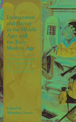 Incarceration and Slavery in the Middle Ages and the Early Modern Age: A Cultural-Historical Investigation of the Dark Side in the Pre-Modern World (Studies in Medieval Literature) Cover Image