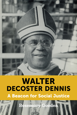 Walter DeCoster Dennis: A Beacon for Social Justice By Rosemary Gooden Cover Image