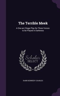 Cover for The Terrible Meek: A One-Act Stage Play for Three Voices: To Be Played in Darkness