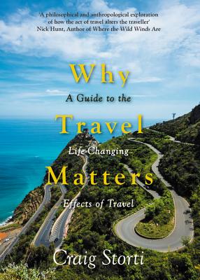 Why Travel Matters: A Guide to the Life-Changing Effects of Travel Cover Image