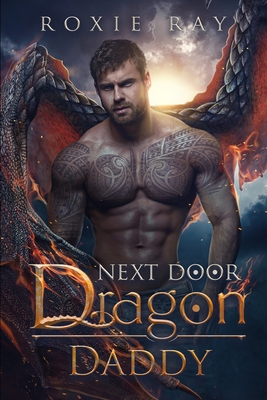 Next Door Dragon Daddy: A Paranormal Shifter Romance By Roxie Ray Cover Image