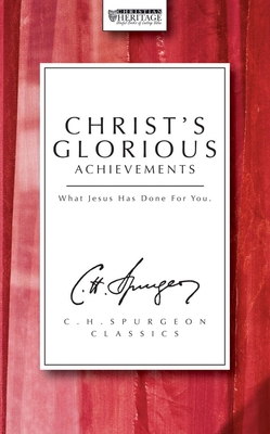 Christ's Glorious Achievements: What Jesus Has Done for You (Christian Heritage)