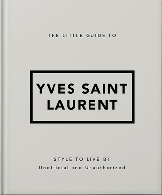 The Little Guide to Yves Saint Laurent: Style to Live by Cover Image