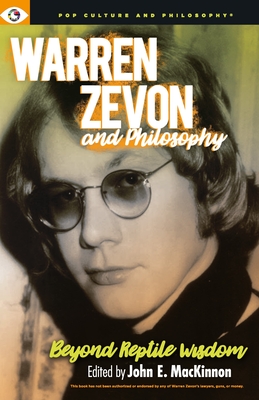 Warren Zevon and Philosophy: Beyond Reptile Wisdom By John E. MacKinnon (Editor) Cover Image