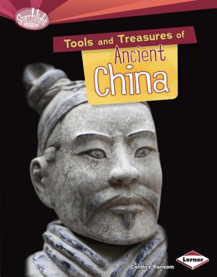 Tools and Treasures of Ancient China (Searchlight Books (TM) -- What Can We Learn from Early Civil) By Candice Ransom Cover Image