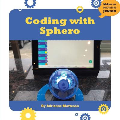 Coding with Sphero (21st Century Skills Innovation Library: Makers as Innovators) Cover Image