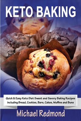 Keto Baking: Quick & Easy Keto Diet Sweet and Savory Baking Recipes including Bread, Cookies, Bars, Cakes, Muffins and Buns Cover Image