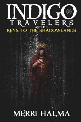 Keys to the Shadowland: Book 2 of the Indigo Traveler Series By Merri Halma Cover Image