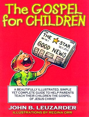 The Gospel for Children: A Simple, Yet Complete Guide to Help Parents Teach Their Children the Gospel of Jesus Christ Cover Image
