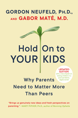 Hold On to Your Kids: Why Parents Need to Matter More Than Peers Cover Image