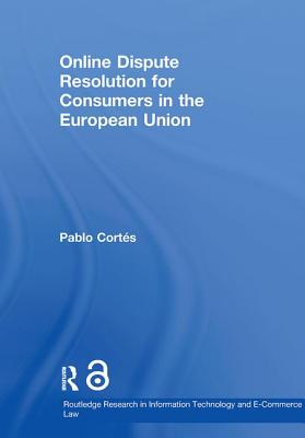 Online Dispute Resolution for Consumers in the European Union (Routledge Research in Information Technology and E-Commerce) Cover Image