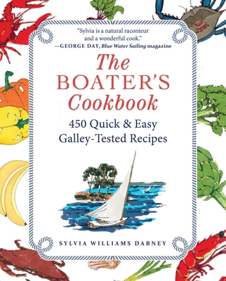 The Boater's Cookbook: 450 Quick & Easy Galley-Tested Recipes By Sylvia Williams Dabney Cover Image