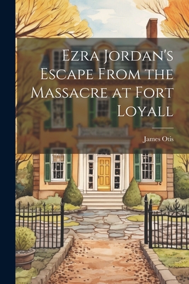 Ezra Jordan's Escape From the Massacre at Fort Loyall Cover Image