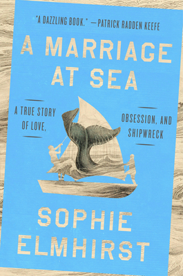 Cover Image for A Marriage at Sea: A True Story of Love, Obsession, and Shipwreck