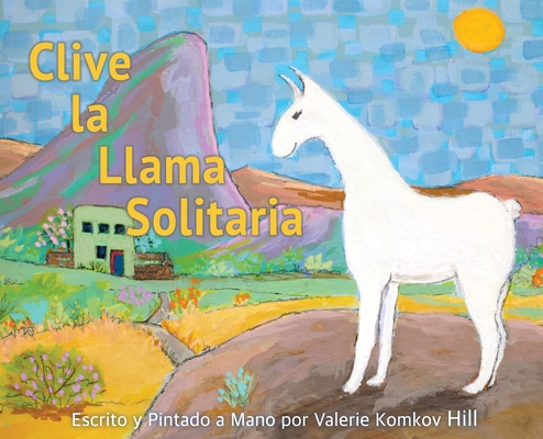 Clive la Llama Solitaria By Valerie Komkov Hill, Natalia Muñoz-Moore (Translator) Cover Image