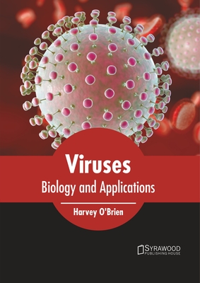 Viruses: Biology and Applications By Harvey O'Brien (Editor) Cover Image