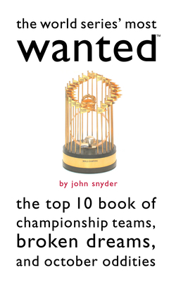 The World Series' Most Wanted: The Top 10 Book of Championship Teams, Broken Dreams, and October Oddities (Most Wanted™) Cover Image