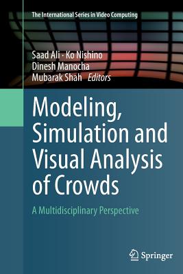 Modeling, Simulation and Visual Analysis of Crowds: A Multidisciplinary Perspective By Saad Ali (Editor), Ko Nishino (Editor), Dinesh Manocha (Editor) Cover Image
