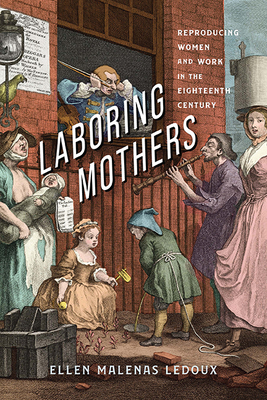 Laboring Mothers: Reproducing Women and Work in the Eighteenth Century Cover Image