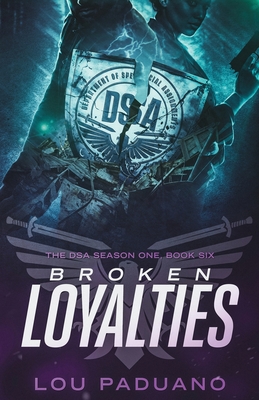 Broken Loyalties: The DSA Season One, Book Six By Lou Paduano Cover Image