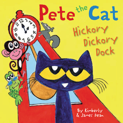 Pete the Cat: Hickory Dickory Dock By James Dean, James Dean (Illustrator), Kimberly Dean Cover Image