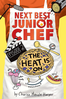 The Heat Is On (Next Best Junior Chef #2) By Charise Mericle Harper, Aurélie Blard-Quintard (Illustrator) Cover Image