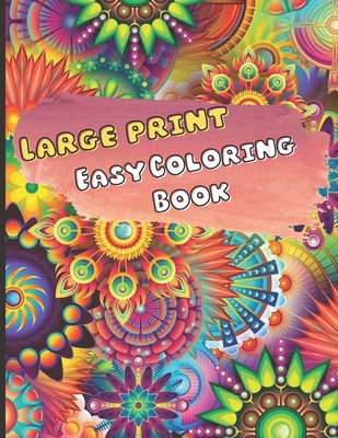 Large Print Flowers Coloring Book: An Easy And Simple Coloring Book For  Adults and Beginners, Stress Free, Mindfulness, Calm, Flowers, Pattern,  bouque (Paperback)