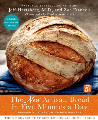 The New Artisan Bread in Five Minutes a Day: The Discovery That Revolutionizes Home Baking By Jeff Hertzberg, M.D., Zoë François, Stephen Scott Gross (Photographs by) Cover Image