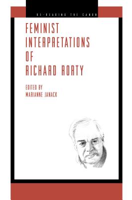Feminist Interpretations of Richard Rorty (Re-Reading the Canon) By Marianne Janack (Editor) Cover Image