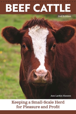 Beef Cattle, 2nd Edition: Keeping a Small-Scale Herd for Pleasure and Profit cover