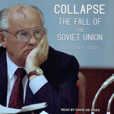 Collapse: The Fall of the Soviet Union By Vladislav M. Zubok, Michael Rawson, David De Vries (Read by) Cover Image