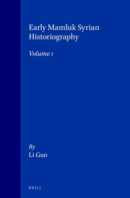 Early Mamluk Syrian Historiography, Volume 1 (Islamic History and Civilization #21)