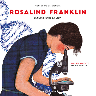 Rosalind Franklin: El secreto de la vida (Genios de la Ciencia) By Miguel Vicente, PhD, Maria Padilla (Illustrator) Cover Image