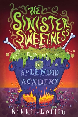 The Sinister Sweetness of Splendid Academy By Nikki Loftin Cover Image