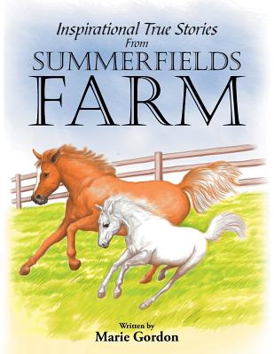 Inspirational True Stories from Summerfields Farm By Marie Gordon Cover Image