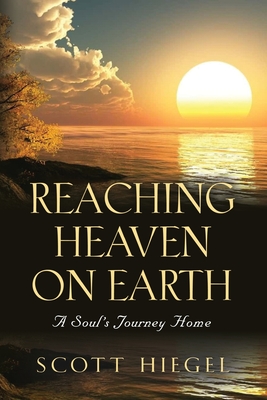 Reaching Heaven on Earth: A Soul's Journey Home