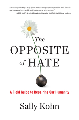The Opposite of Hate: A Field Guide to Repairing Our Humanity By Sally Kohn Cover Image