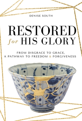 Restored for His Glory: From disgrace to grace, a pathway to freedom and forgiveness Cover Image