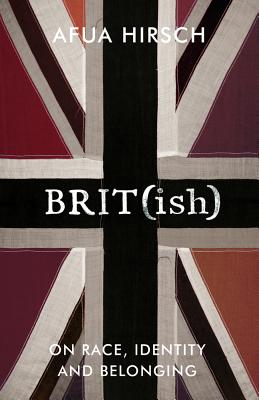 Brit(ish): On Race, Identity and Belonging By Afua Hirsch Cover Image
