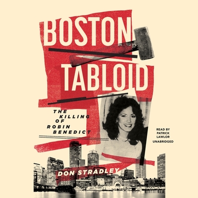 Boston Tabloid: The Killing of Robin Benedict By Don Stradley, Patrick Girard Lawlor (Read by) Cover Image